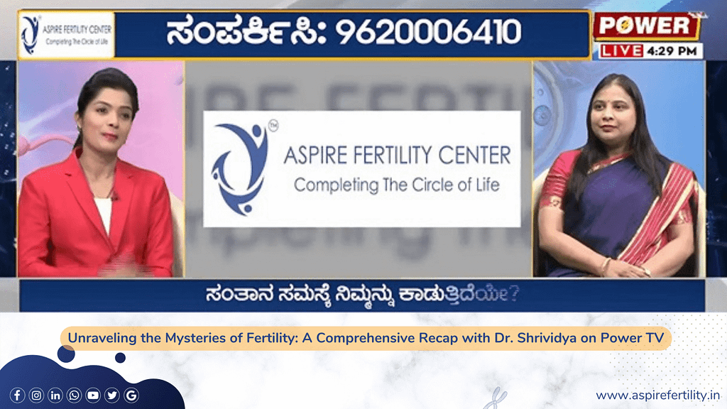 Unraveling the Mysteries of Fertility for Men & Women: A Comprehensive Recap with Dr Shrividya on Power TV Unraveling the Mysteries of Fertility for Men & Women: A Comprehensive Recap with Dr Shrividya on Power TV
