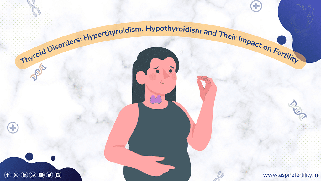 Thyroid Disorders: Understanding Hyperthyroidism, Hypothyroidism and Their Impact on Fertility Thyroid Disorders: Understanding Hyperthyroidism, Hypothyroidism and Their Impact on Fertility