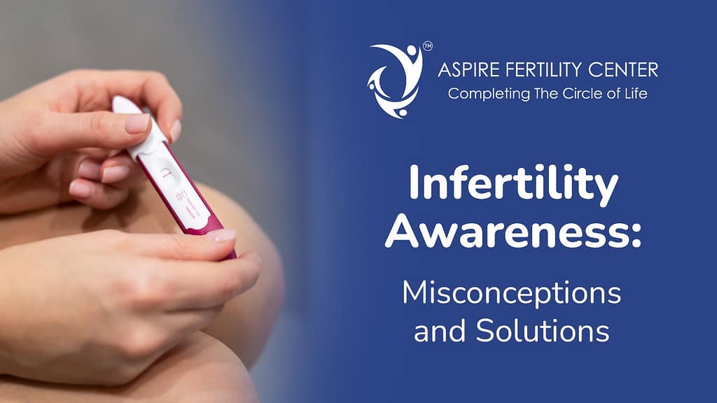 Infertility Awareness: Misconceptions and solutions Infertility Awareness