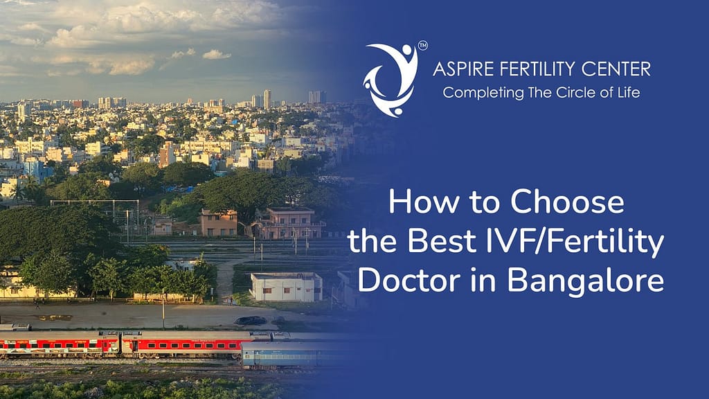 How to Choose the Best IVF/Fertility Doctor in Bangalore Best IVF/Fertility Doctor in Bangalore