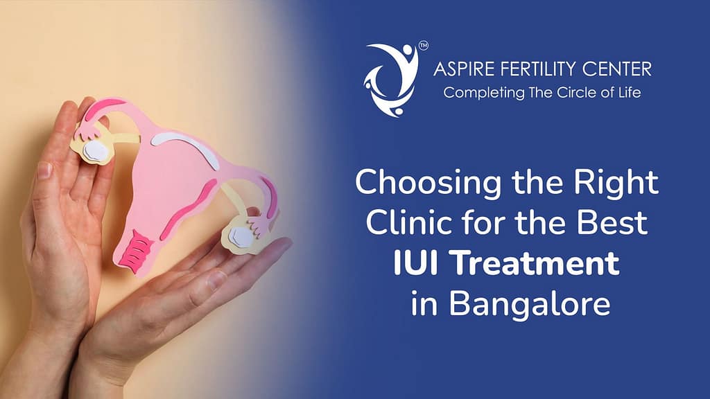 Choosing the Right Clinic for the Best IUI Treatment in Bangalore Best IUI Treatment in Bangalore