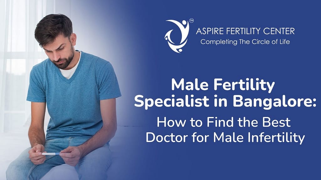 Male Fertility Specialist in Bangalore: How to Find the Best Doctor for Male Infertility Best Male Fertility Specialist in Bangalore