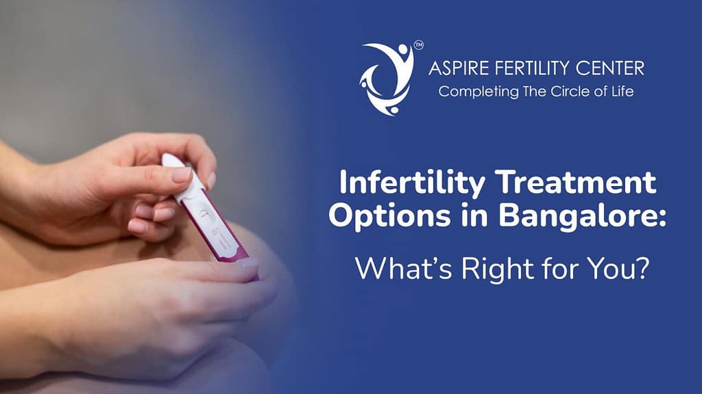 Infertility Treatment Options in Bangalore: What’s Right for You? Infertility Treatment Options in Bangalore