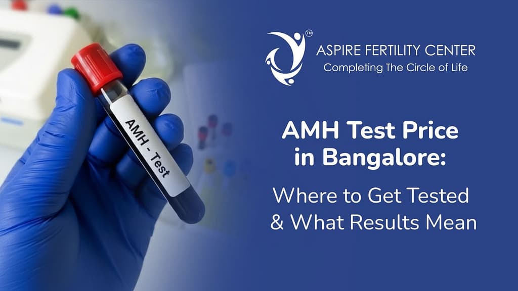AMH Test Price in Bangalore: Where to Get Tested & What Results Mean AMH Test Price