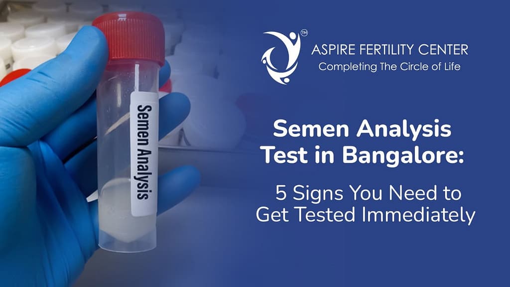 Semen Analysis Test in Bangalore: 5 Signs You Need to Get Tested Immediately Semen Analysis Test in Bangalore