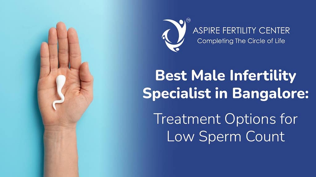 Best Male Infertility Specialist in Bangalore: Treatment Options for Low Sperm Count Best Male Infertility Specialist in Bangalore