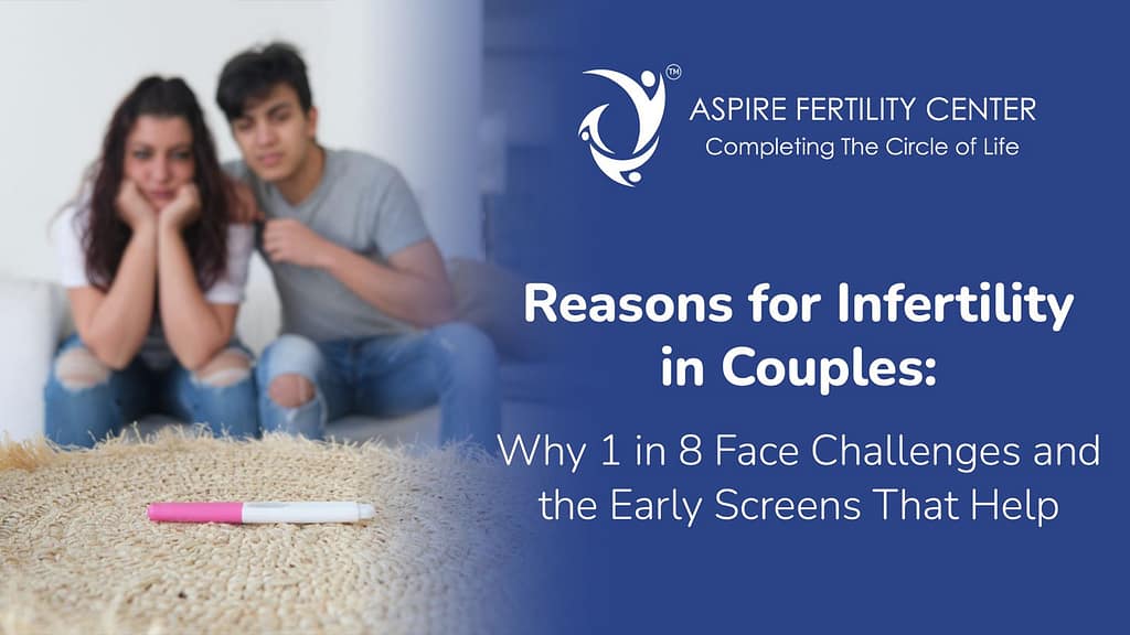 Reasons for Infertility in Couples: Why 1 in 8 Face Challenges and the Early Screens That Help Reasons for Infertility in Couples