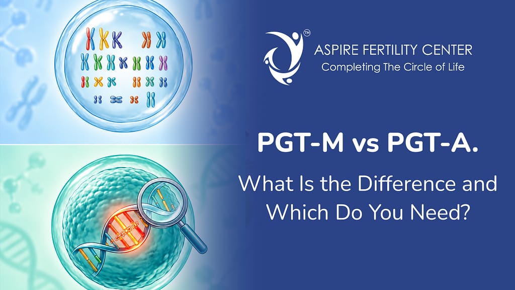 PGT-M vs PGT-A: What Is the Difference and Which Do You Need? PGT-M vs PGT-A