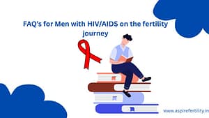 Fertility Articles 1 10 FAQ's for Men with HIV/AIDS on the Fertility Journey of Fatherhood