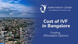 Fertility Articles 1 Cost of IVF in Bangalore: Finding Affordable Options
