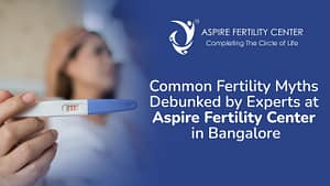 Fertility Articles 1 Common Fertility Myths Debunked by Experts at Aspire Fertility Center