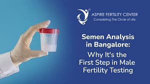 Fertility Articles 1 Semen Analysis in Bangalore
