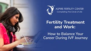 Fertility Articles 1 Aspire Fertility Clinic – IVF and Endometriosis Treatment in Bangalore